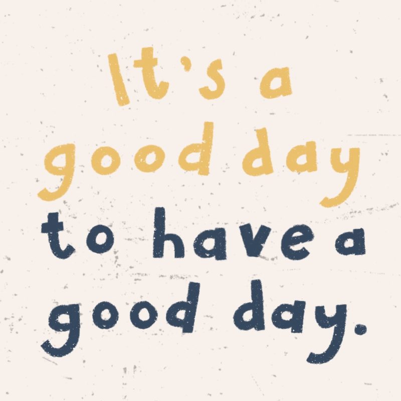 It's a Good Day to Have a Good Day • Jeah Design